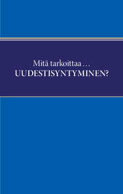 Mitä tarkoittaa ... uudestisyntyminen?